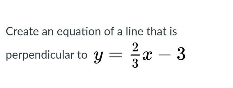 Create an equation of a line that is perpendicular to  ￼y = 2 3 x − 3-example-1