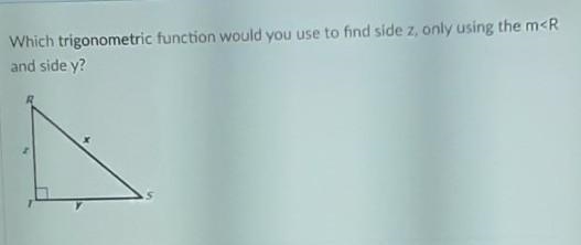 Which trigonometric function would you use to find side z, only using the m-example-1