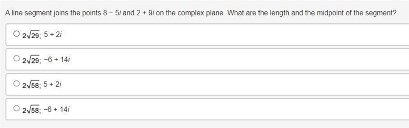 A line segment joins the points 8 − 5i and 2 + 9i on the complex plane. What are the-example-1