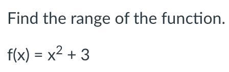 I solved this and think the range is: y>=3.Did I solve correctly?-example-1