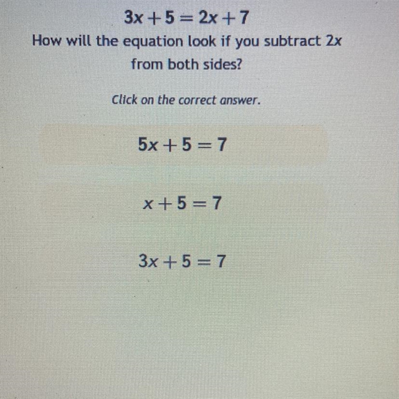 3x +5= 2x +7How will the equation look if you subtract 2xfrom both sides?Click on-example-1