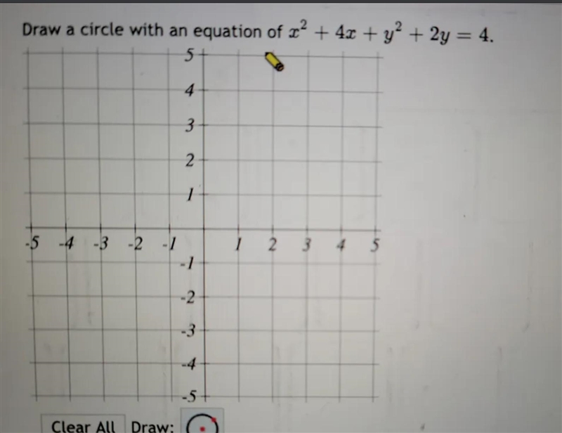 Draw a circle with an equation of x2 + 4x + y2 + 2y = 4. 5 4 3 2 1 -5 -4 -3 -2 -1 - 1 1 2 3 4 -2 -3 -4 -5 Clear-example-1