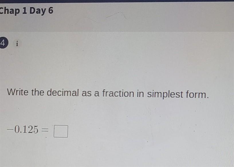 Write the decimal as a fraction in simplest format -0.125=-example-1