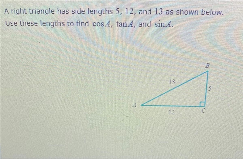 A right triangle has side lengths 5, 12, and 13 as shown below.Use these lengths to-example-1