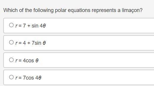 Which of the following polar equations represents a limaçon? r = 7 + sin 4θ r = 4 + 7sin-example-1