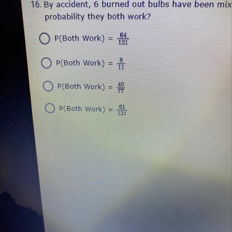 A changes16. By accident, 6 burned out bulbs have been mixed in with 16 good ones-example-1