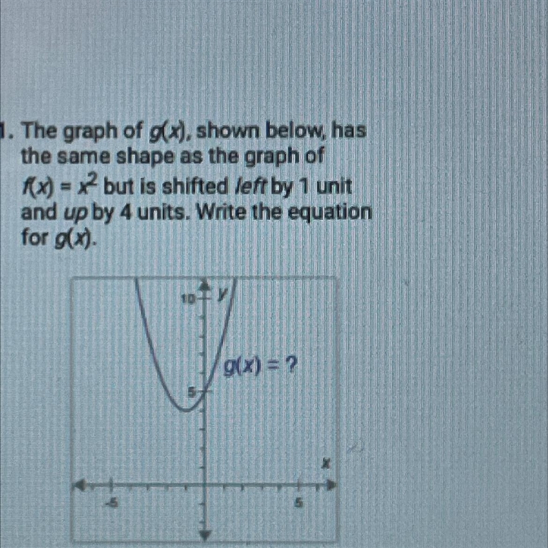 The graph of g(x) shown below,has the same shape as the graph of f(x)=x^2 but is shifted-example-1