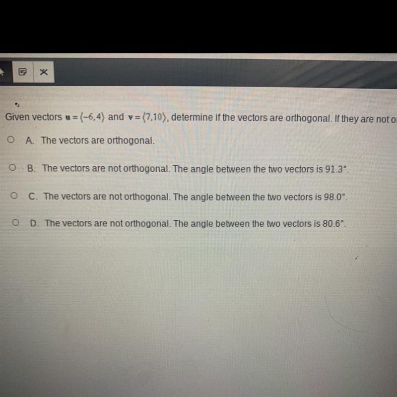 Given vectors = (-6,4) and v=(7, 10), determine if the vectors are orthogonal. If-example-1