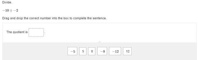 Divide. −10 ÷ −2 Drag and drop the correct number into the box to complete the sentence-example-1