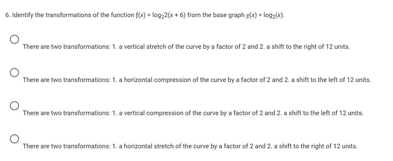 Identify the transformations of the function ƒ(x) = log22(x + 6) from the base graph-example-1