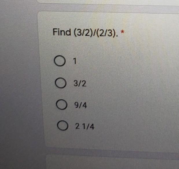 Find (3/2)/(2/3).* 0 1 O 3/2 O 9/4 O 21/4 How many 3/4 cunglasses of inice-example-1