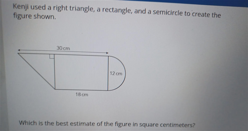 30 cm 12 cm 18 cm Which is the best estimate of the figure in square centimeters?-example-1