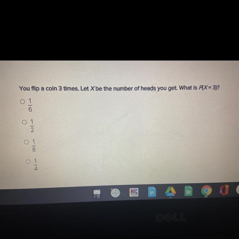 You flip a coin 3 times. Let x be the number of heads you get. What is p(x=3)A.1/6B-example-1