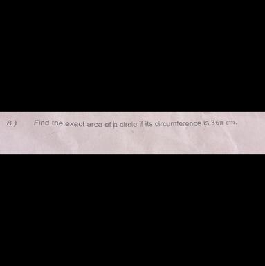 Find the exact area of a circle if its circumference is 36 cm.-example-1