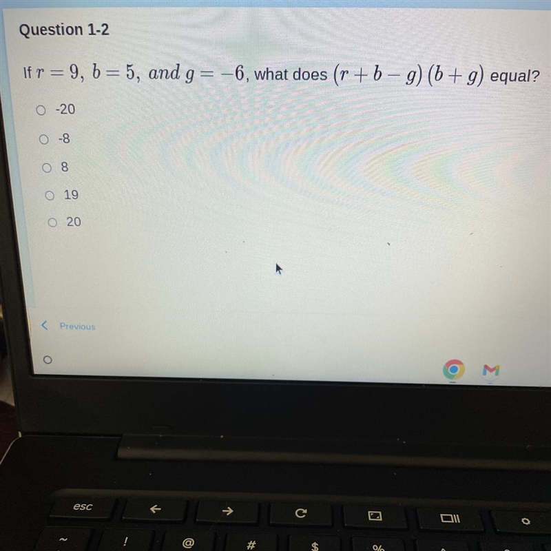 If r = 9, b = 5, and g=-6, what does (r+b-g) (b+g) equal? O-20 O-8 08 O 19 O 20-example-1