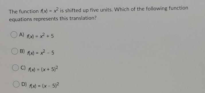 The function f(x) = x2 is shifted up five units. Which of the following function equations-example-1