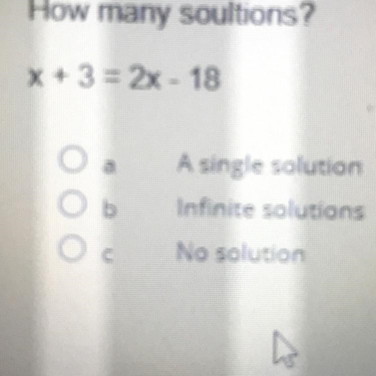 How many soultions?x + 3 = 2x - 18A single solutionInfinite solutionsNo solution-example-1