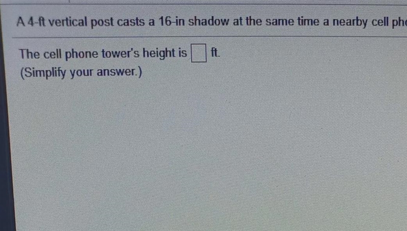 A 4-ft vertical post casts a 16- in shadow at the same time a nearby cell phone tower-example-1