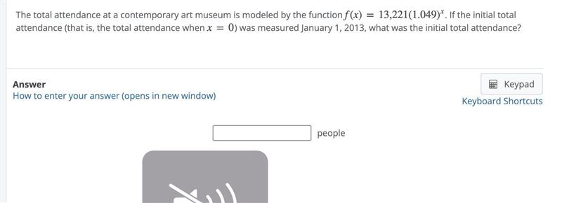 The total attendance at a contemporary art museum is modeled by the function f(x)=13,221(1.049)x-example-1