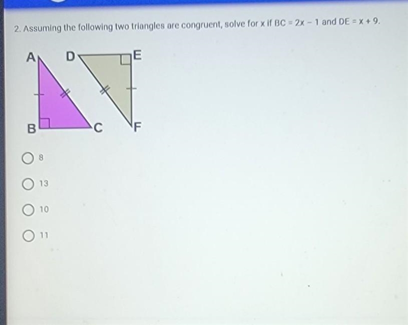 Assuming the following two triangles are congruent, solve for x if BC = 2x − 1 and-example-1