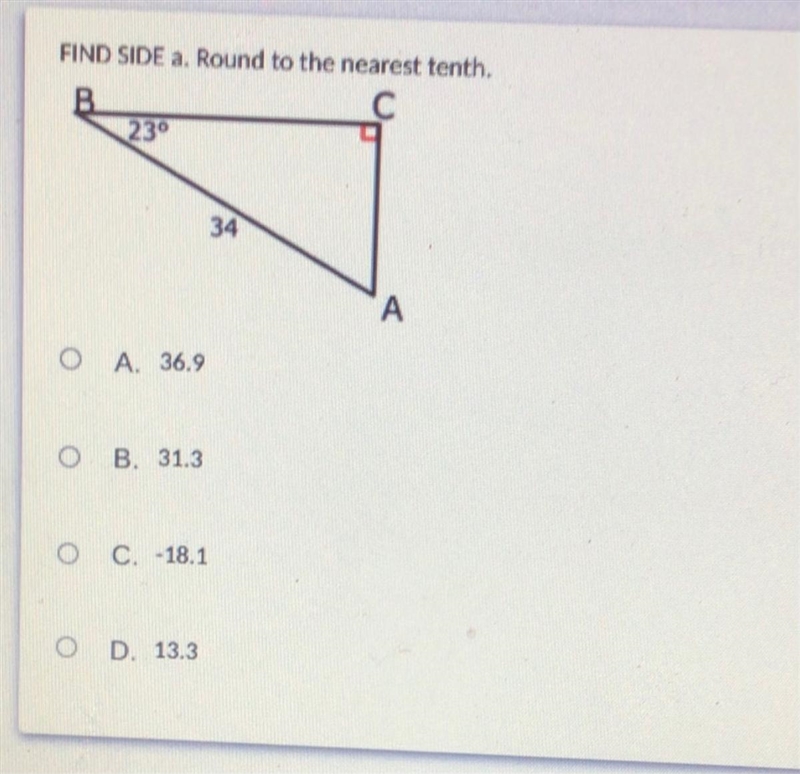 FIND SIDE a. Round to the nearest tenth.A. 36.9B. 31.3C. -18.1D. 13.3-example-1