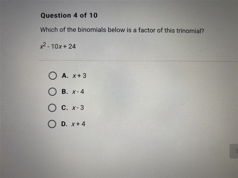 Which of the binomials below is a factor of this trinomial? x^2-10x+24A. x+3B. x-4C-example-1