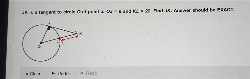 JK is a tangent to circle O at point J. OJ = 8 and KL = 20. Find JK. Answer should-example-1