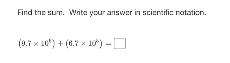 Find the sum. Write your answer in scientific notation.(9.7×10^6) + (6.7×10^5)-example-1