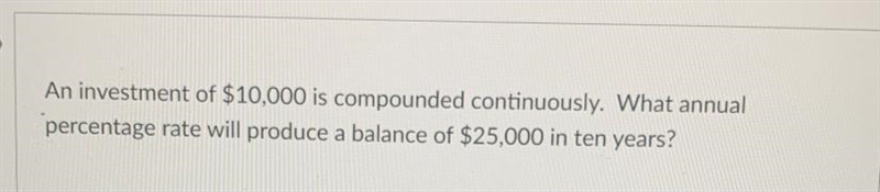 An investment of $10,000 is compounded continuously. What annual percentage rate will-example-1