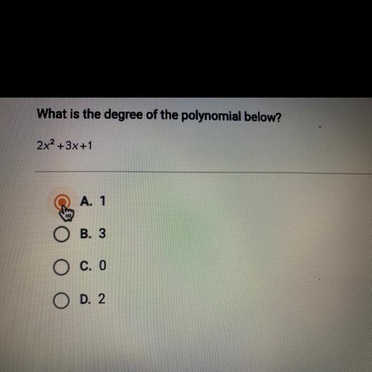 What is the degree of the polynomial below?2x2 + 3x +1A. 1B. 3O C. OO D. 2-example-1