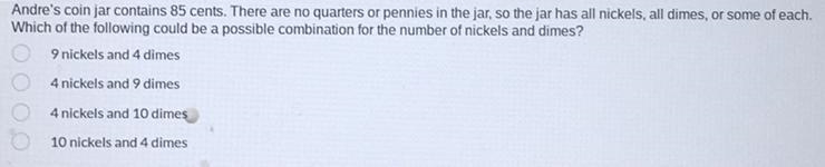 Andre's coin jar contains 85 cents. There are no quarters or pennies in the jar, so-example-1