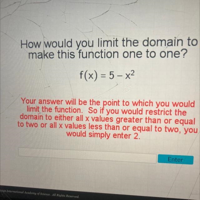 How would you limit the domain to make this function one to one? f(x) = 5-x² Your-example-1