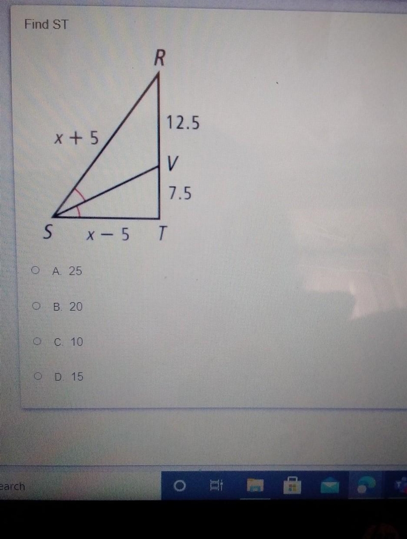 Find ST R. 12.5 x + 5 V 7.5 S X-5 T O A 25 B. 20 O C. 10 OD. 15-example-1