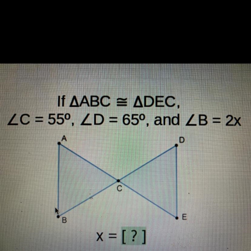 If AABC = ADEC,ZC = 55°, ZD = 65°, and ZB = 2xDC сBEx= [?]-example-1