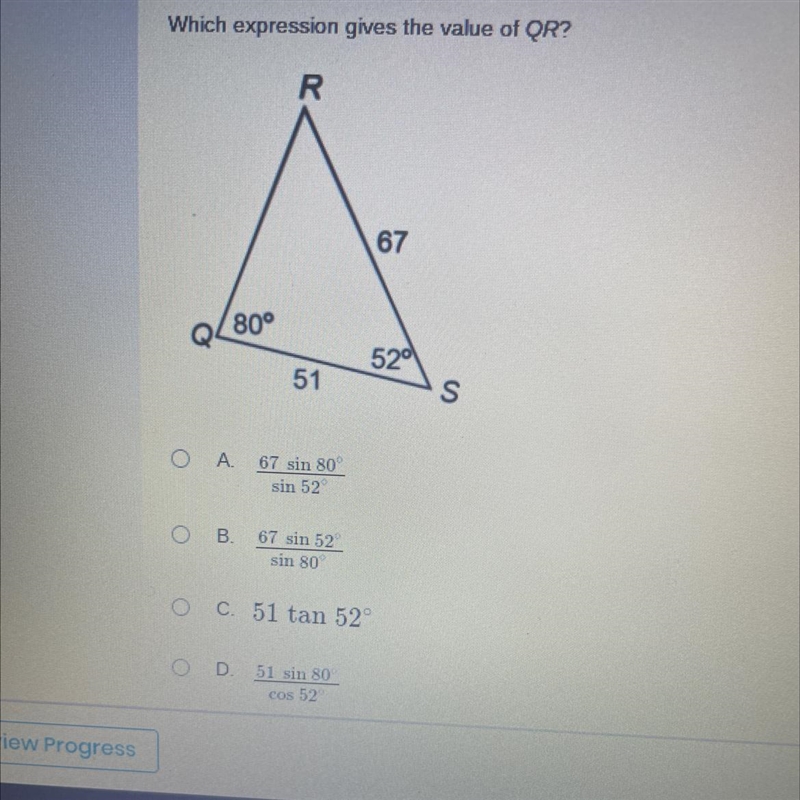 Which expression gives the value of QR? a. 67 sin 80 degrees over sin 52 degrees b-example-1