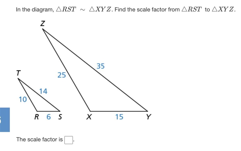 In the diagram, △RST ∼ △XYZ. Find the scale factor from △RST to △XYZ.-example-1