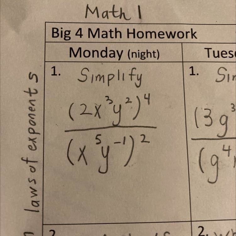 Big 4 Math Homework Monday (night) 1. Simplify (2 x³ y²)⁴/(x⁵ y⁻¹)²-example-1