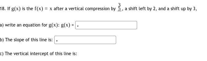 If g(x) is the f(x)=x after a vertical compression by 35 , a shift left by 2, and-example-1