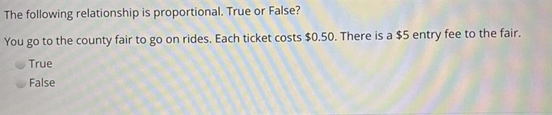 The following relationship is proportional. True or False?You go to the county fair-example-1