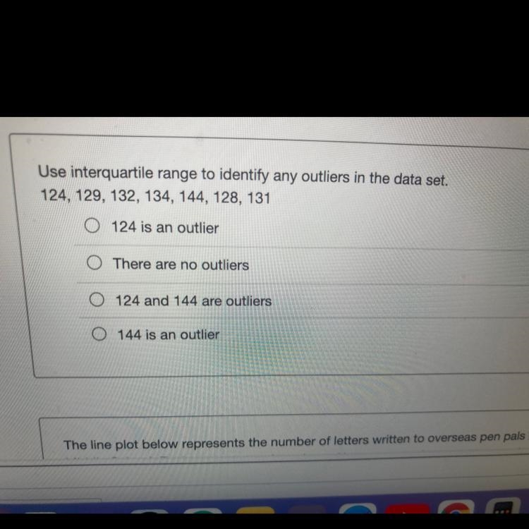 Use interquartile range to identify any outliers in the data set.124, 129, 132, 134, 144, 128, 131-example-1