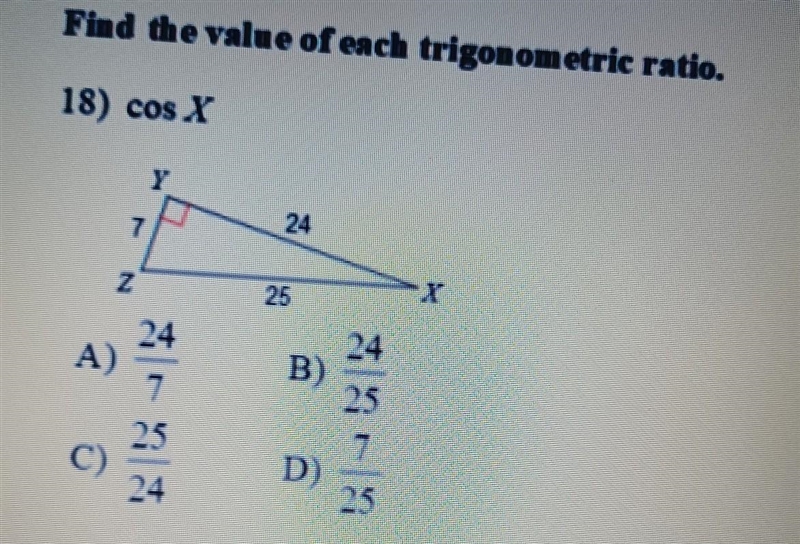 Find the value of each trigonometric ratio. 18) cos X Y 24 24 25 24 A) C) 25 B) D-example-1