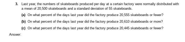 Last year, the numbers of skateboards produced per day at a certain factory were normally-example-1