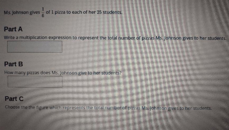 1 Ms. Johnson gives 1/6 of 1 pizza to each of her 25 students. Part A Write a multiplication-example-1