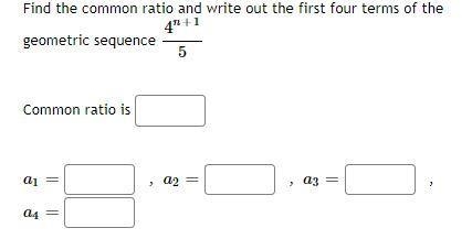 Find the common ratio and write out the first four terms of the geometric sequence-example-1