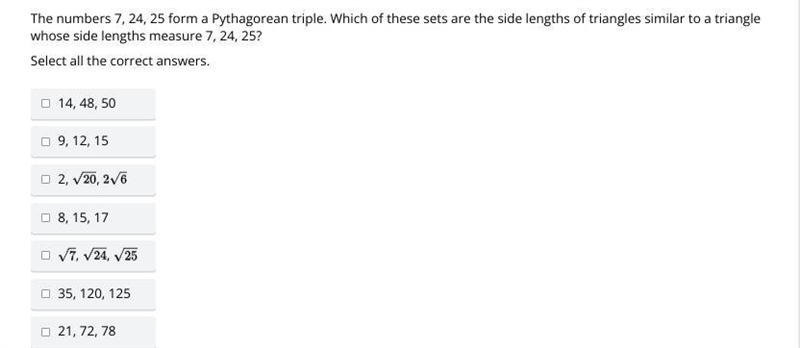 The numbers 7, 24, 25 form a Pythagorean triple. Which of these sets are the side-example-1