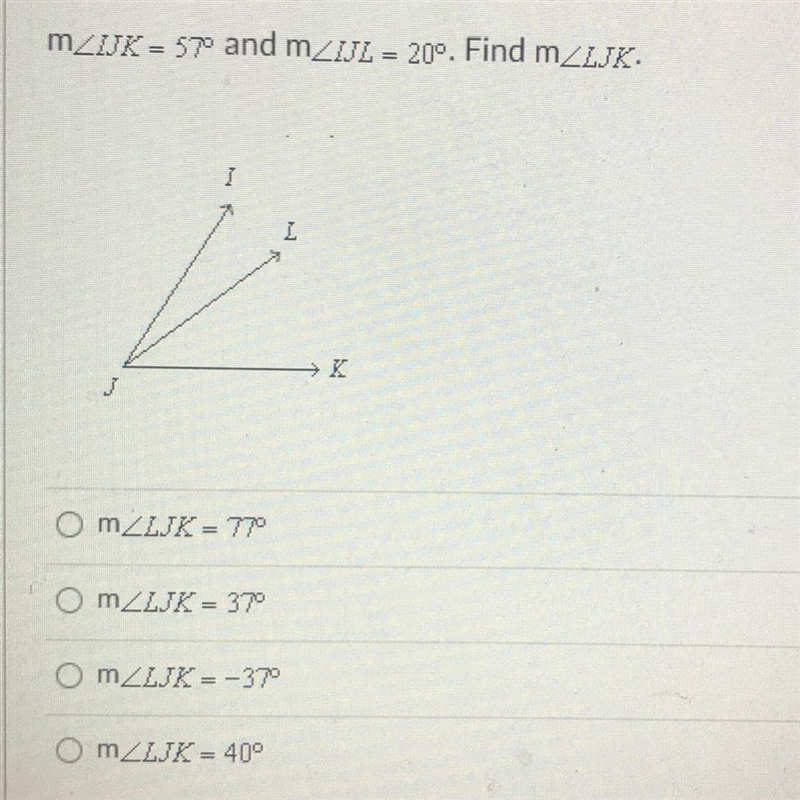 M angle IJK = 57 degrees and m angle IJL = 20°. Find m angle LJK.-example-1