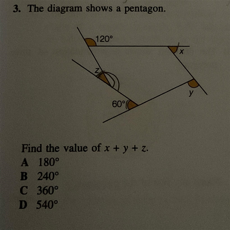 3. The diagram shows a pentagon. Find the value of x+y+z. A 180° B 240° C 360° D 540°-example-1