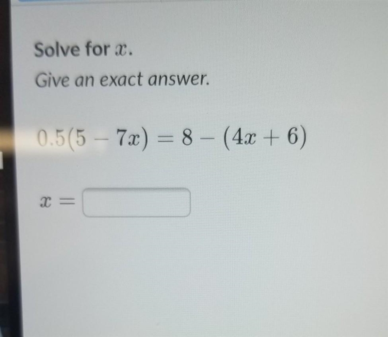 Solve for x. Give an exact answer. 0.5(5 7x) = 8 - (4x + 6)-example-1