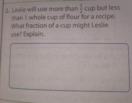 Lucy you will use more than one out of two half s cup but less than one whole cup-example-1