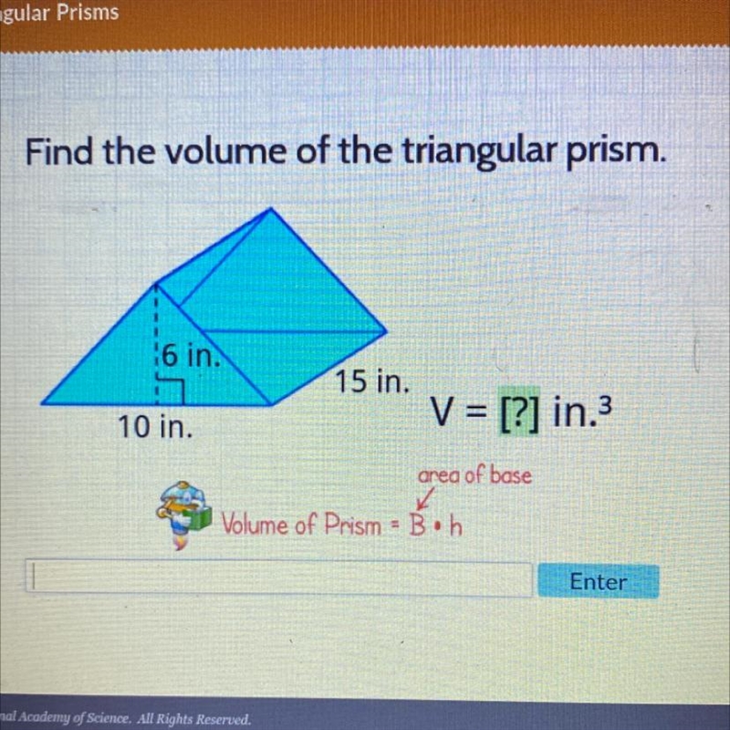 6 in.10 in.15 in.V = [?] in.³area of baseVolume of Prism B.h-example-1